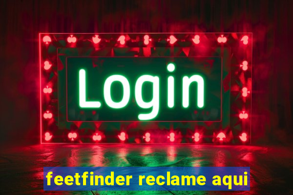 feetfinder reclame aqui